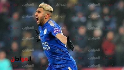 مانشستر سيتي يضع الرتوش الأخيرة على صفقة رياض محرز