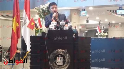 صور.. وزير الاستثمار الفيتنامي: حجم الاستثمار وصل إلى 200 مليار دولار سنويًا