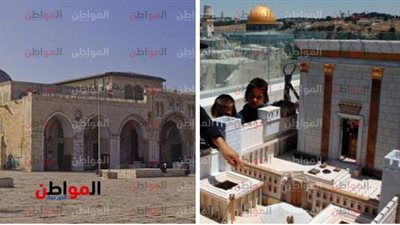 هيكل سليمان حجة إسرائيل الواهية لهدم الأقصى .. وأنفاق تل أبيب شاهد على جرائمها