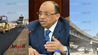 وزير التنمية يعطي تقريرا للوزراء بأعمال رصف الشوارع وصيانة الكباري