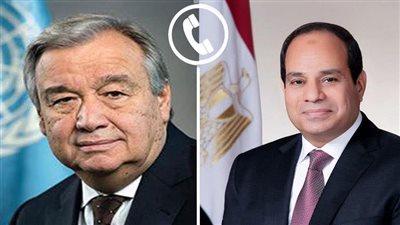 الرئيس السيسي يتلقى اتصالاً هاتفياً من سكرتير عام الأمم المتحدة بشأن غزة